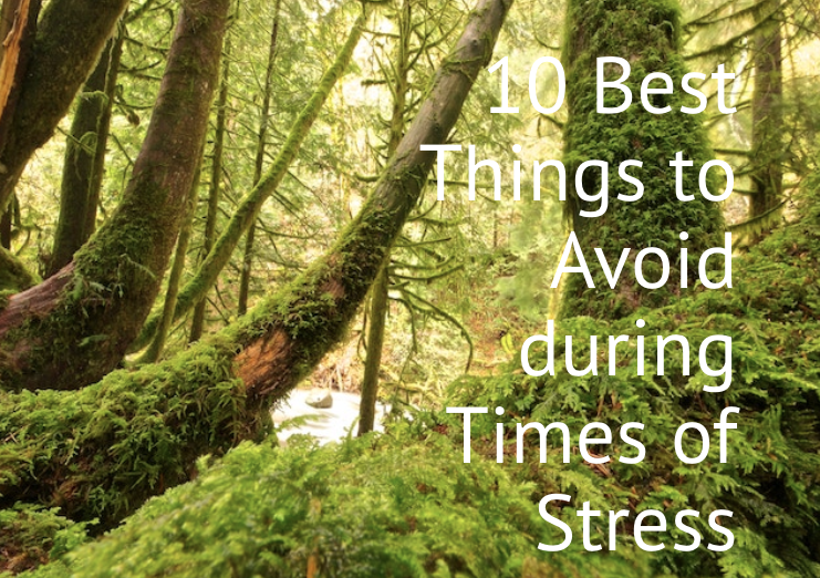 10 Best Things to Avoid during Times of Stress