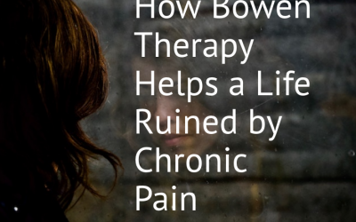 How Bowen Therapy helps a Life Ruined by Chronic Pain